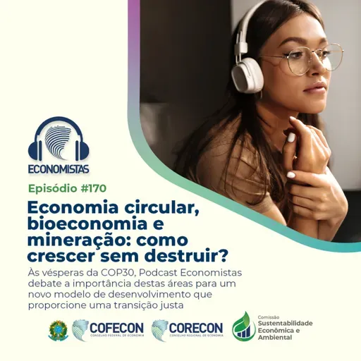 # 170 - Economia circular, bioeconomia e mineração: como crescer sem destruir?