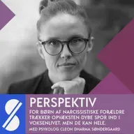 For børn af narcissistiske forældre trækker opvæksten dybe spor ind i voksenlivet. Men de kan hele. Med psykolog Cleoh Dharma Søndergaard