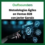 Metodologías Ágiles en Ventas B2B con Javier Garzás