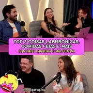 TOP 3 COISAS LABUBÔNICAS, COMIDAS FEIAS E MAIS com Babu Carreira e Malfeitona - #658