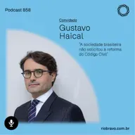 Podcast 858 | Gustavo Haical: “A sociedade brasileira não solicitou a reforma do Código Civil”