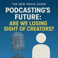 Podcasting’s Future: Are We Losing Sight of Creators?