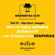 Was starke Männer ausmacht... (Teil III) ...am Beispiel von Epaphras (Männertag) | Hartmut Jaeger