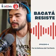 Bacatá Resiste | Por la Defensa del Territorio | Cap. 4