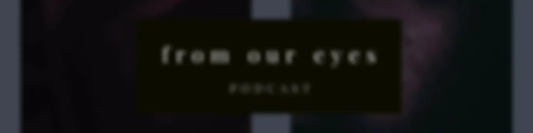 "From Our Eyes."