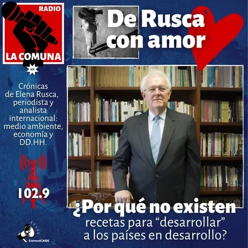 DE RUSCA CON AMOR-POR QUÉ NO EXISTEN RECETAS PARA DESARROLLAR A LOS PAÍSES EN DESARROLLO.mp3