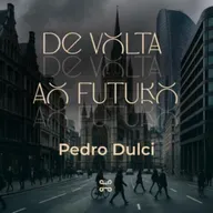 [Série] De Volta ao Futuro, com Pedro Dulci - Hb 11.13-16 [#ep3]