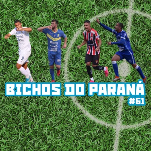 Bichos do Paraná #61 - A hora da verdade na Divisão de Acesso do Estadual!