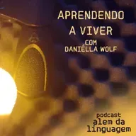 Aprendendo a Viver - com Daniélla Wolf