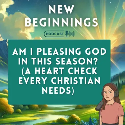 Am I Pleasing God in This Season? (A Heart Check Every Christian Needs) | Episode 55