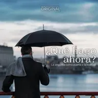 "¿Qué hago ahora? La angustia como puerta a la libertad". Preguntas que sanan. Capítulo 1