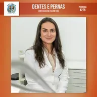 Episódio 276 - Dentes e Pernas, com Dra. Caroline Suzmeyan