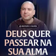 Deus quer passear na sua alma | (Mateus 3, 1-12) #2552 | Meditação da Palavra