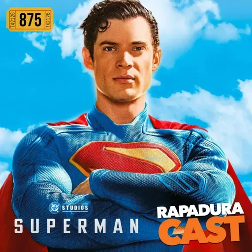 RapaduraCast 875 - "Superman" resgata a DC, inaugura o DCU e salva o universo de super-herois!