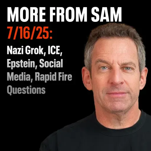 #424 — "More From Sam": Nazi Grok, ICE, Epstein, Social Media, Rapid Fire Questions