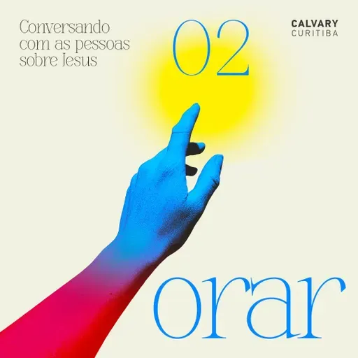 Conversando com as pessoas sobre Jesus - Parte 2 - Orar | Calvary Curitiba
