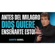 Antes De Llegar A Tu Milagro, DIOS Quiere Enseñarte Esto! - Predicas de Dante Gebel