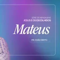#441 | Jesus e Os Escolhidos: Mateus | Pr. João Brito | 01/02/26