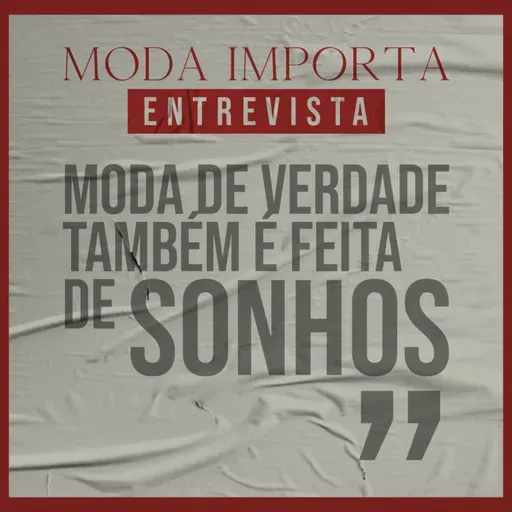 #156 Moda de verdade também é feita de sonhos