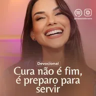 CURA NÃO É O FIM, É PREPARO PARA SERVIR
