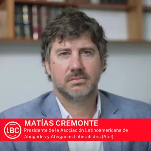 LBC con Matías Cremonte: ¿Se puede hacer una reforma laboral para favorecer a los trabajadores?