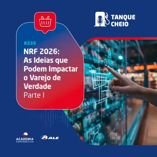 Episódio 235 - NRF 2026: As Ideias que Podem Impactar o Varejo de Verdade - Parte I