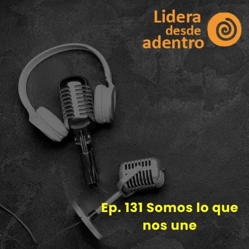 Ep.131 Somos lo que nos une