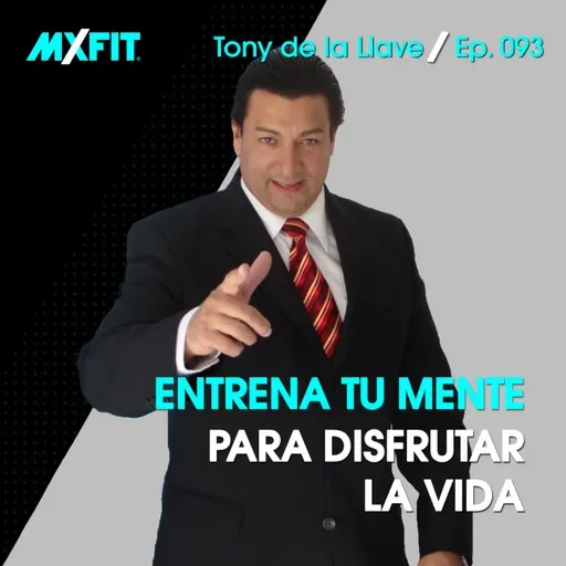 093 | Entrena tu mente para disfrutar la vida | Tony de la Llave