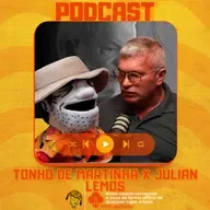 TONHO DE MARTINHA x JULIAN LEMOS - A POLÍTICA NO BRASIL - EP #426