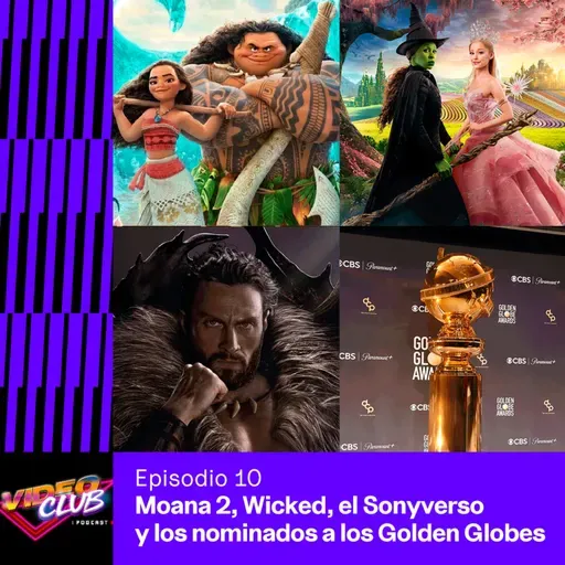 MOANA 2, WICKED, EL ESTADO DEL SONYVERSO Y LOS GLOBOS DE ORO - VIDEOCLUB PODCAST EP. 9 TEMP. 4