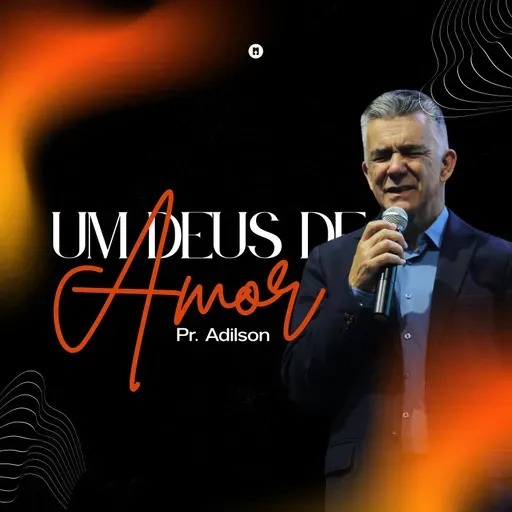 UM DEUS DE AMOR | Pr. Adilson Pereira