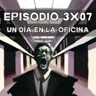 Episodio 3x07: Un día en la oficina