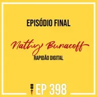 #398 - Último Episódio - Nathy Buracoff - Rapidão Digital