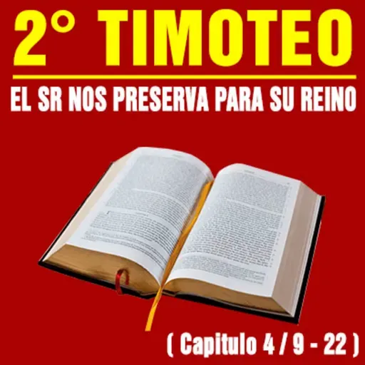 El Señor nos preserva para su Reino ( 2ª Timoteo 4 / 9 - 22 )