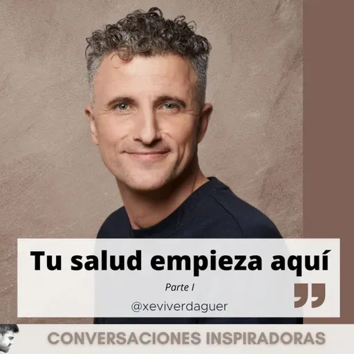 "Tu salud empieza aquí" - Xevi Verdaguer - Parte I
