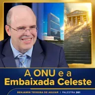 Palestra 261 – A ONU e a Embaixada Celeste – crise mundial, fenômenos extraordinários, vanguarda, propósito a viver