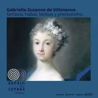 Gabrielle-Suzanne de Villeneuve, fantasía, hadas, bestias y preciosismo.