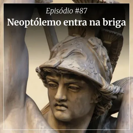#87 - Neoptólemo entra na briga