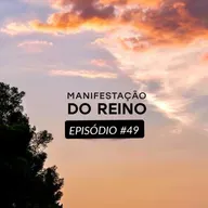 Manifestação do Reino • Episódio 49