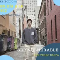 T5 Episodio 80: Ser Vulnerable con Pedro Zalpa 