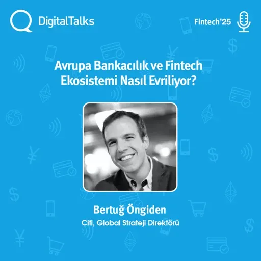 Avrupa Bankacılık ve Fintech Ekosistemi Nasıl Evriliyor? - DigitalTalks Fintech Konferansı'25