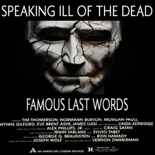Show sample for 10/21/25: SPEAKING ILL OF THE DEAD - FAMOUS LAST WORDS W/ LYNN MONET