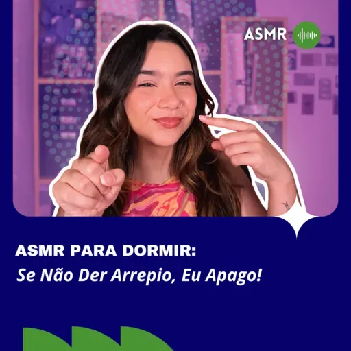 ASMR para Dormir: Se Não Der Arrepio, Eu Apago!