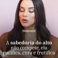 A SABEDORIA DO ALTO NÃO COMPETE, NÃO, ELA PACIFICA, CURA E FRUTIFICA