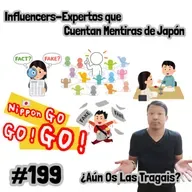 #199 | Influencers-Expertos que Cuentan Mentiras de Japón ¿Aún Os Las Tragais?