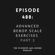 Episode 488 - Advanced Bebop Scale Exercises Part 3