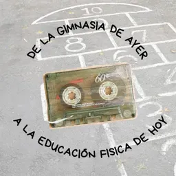 De la Gimnasia de ayer a la Educación Física de hoy