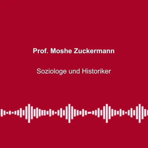 #348: „Israel ist keine Demokratie mehr“ - mit Prof. Moshe Zuckermann