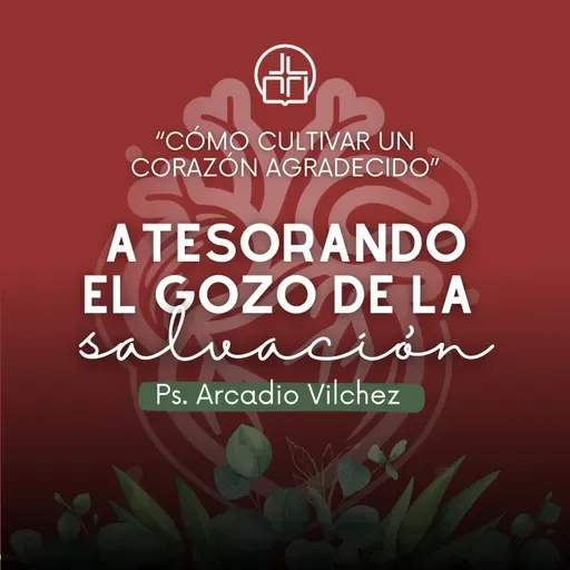 Atesorando el gozo de la salvación - Ps Arcadio Vilchez