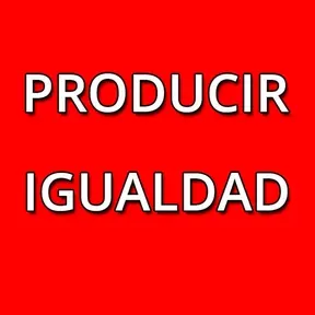 PRODUCIR IGUALDAD